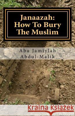 Janaazah: How To Bury The Muslim Abdul-Malik, Abu Jamiylah 9781494771133