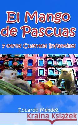 El Mango de Pascuas y Otros Cuentos Infantiles Mendez, Eduardo 9781494771379