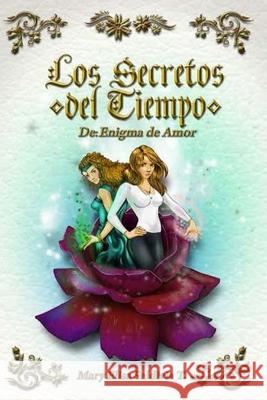 Los Secretos del Tiempo: de Enigma de Amor Mary Elisa Saldivia 9781494771621 Createspace Independent Publishing Platform