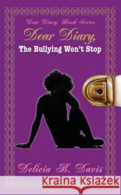 Dear Diary, The Bullying Won't Stop: Dear Diary, Book Series Hisiro, Sheena 9781494772154 Createspace