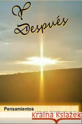 Y Despues: Pensamientos Librado Chavez Grijalva 9781494773038 Createspace
