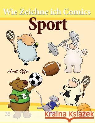 Wie Zeichne Ich Comics: Sport: Zeichnen Bücher: Zeichnen Für Anfänger Bücher Offir, Amit 9781494774189 Createspace