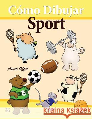 Cómo Dibujar: Sport: Libros de Dibujo Offir, Amit 9781494774196 Createspace