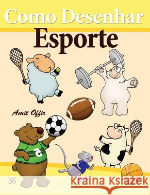 Como Desenhar: Esporte: Livros Infantis Amit Offir Amit Offir 9781494774219 Createspace