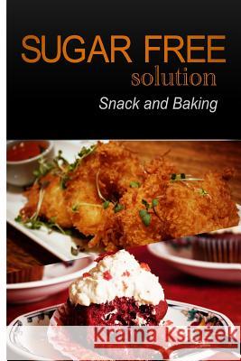 Sugar-Free Solution - Snack and Baking Sugar-Free Solution 2 9781494775070 Createspace