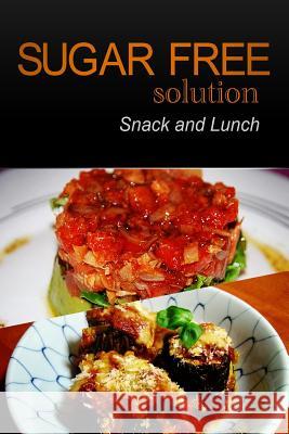 Sugar-Free Solution - Snack and Lunch Sugar-Free Solution 2 9781494775247 Createspace