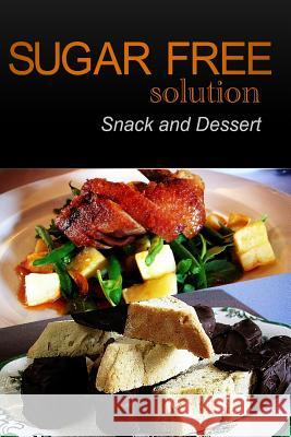 Sugar-Free Solution - Snack and Dessert Sugar-Free Solution 2 9781494775285 Createspace