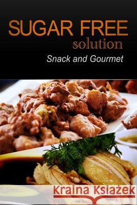 Sugar-Free Solution - Snack and Gourmet Sugar-Free Solution 2 9781494775506 Createspace