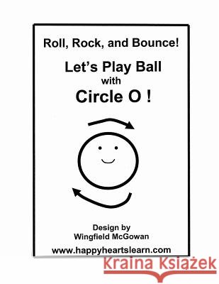 Let's Play Ball with Circle O! Wingfield McGowan Kathleen Sullivan O'Connor Faye Knight 9781494775872