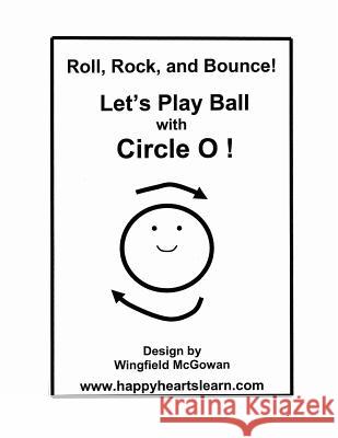 Let's Play Ball with Circle O! Wingfield McGowan Kathleen Sullivan O'Connor Faye Knight 9781494775872