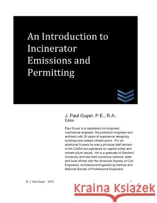 An Introduction to Incinerator Emissions and Permitting J. Paul Guyer 9781494775988 Createspace