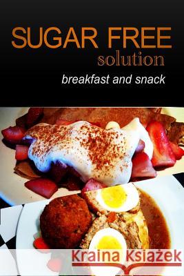 Sugar-Free Solution - Breakfast and Snack Sugar-Free Solution 2 9781494776183 Createspace