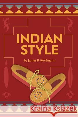 Indian Style James P. Wortmann 9781494776428 Createspace