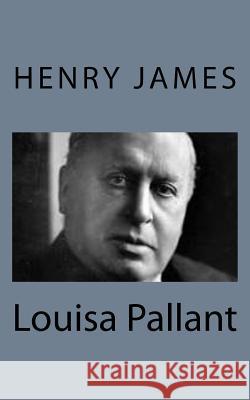 Louisa Pallant Henry James 9781494776947 Createspace