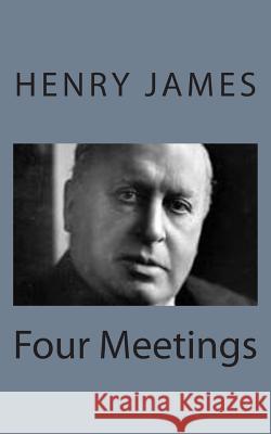 Four Meetings Henry James 9781494776954 Createspace