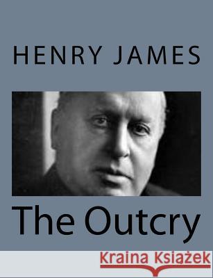 The Outcry Henry James 9781494776985 Createspace