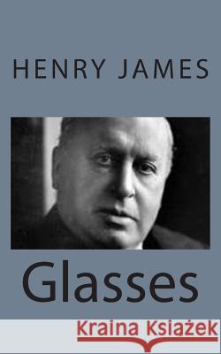 Glasses Henry James 9781494777005 Createspace