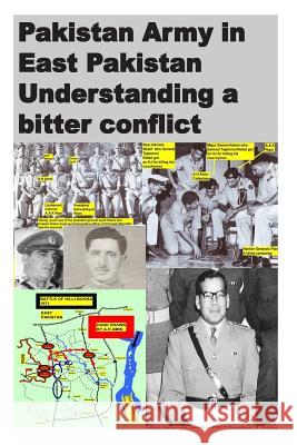 Pakistan Army in East Pakistan Understanding a bitter conflict Amin, Agha Humayun 9781494777036 Createspace