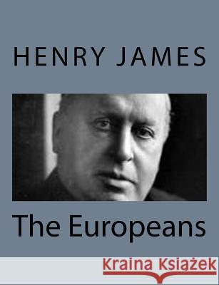 The Europeans Henry James 9781494777807 Createspace