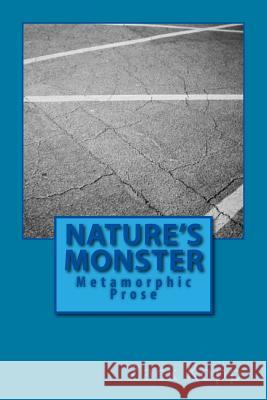 Nature's Monster: Metamorphic Prose Zack Kopp 9781494778149 Createspace