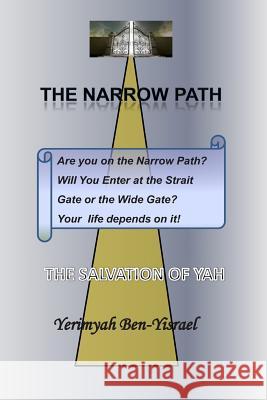 The Narrow Path: The Salvation of YAH Ben-Yisrael, Yerimyah 9781494780302 Createspace