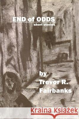 End of Odds Trevor R. Fairbanks Michael Shrum 9781494781460