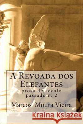 A revoada dos elefantes: prosa do seculo passado n. 2 Moura Vieira, Marcos 9781494782528 Createspace