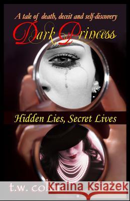 Dark Princess: Hidden Lies, Secret Lives T. W. Colvin 9781494782627 Createspace