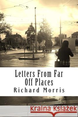 Letters From Far Off Places Morris, Richard 9781494782856