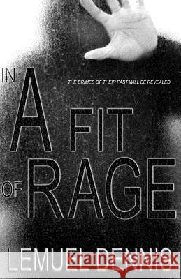 In a Fit of Rage Lemuel Dennis 9781494783587