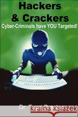 Hackers and Crackers: Cyber-Criminal Have YOU Targeted! Preston, Treat 9781494783808 Createspace