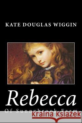 Rebecca of Sunnybrook Farm Kate Douglas Wiggin 9781494784379 Createspace