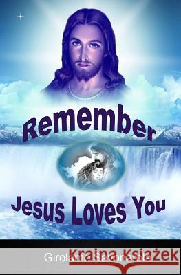 Remember Jesus Loves You Girolamo Savonarola 9781494784430 Createspace