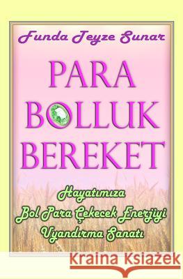 Para Bolluk Bereket: Hayatımıza Bol Para Çekecek Enerjiyi Uyandırma Sanatı Teyze, Funda 9781494784621 Createspace