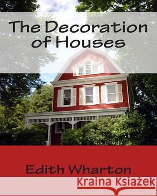 The Decoration of Houses Edith Wharton Ogden, Jr. Codman 9781494784690 Createspace
