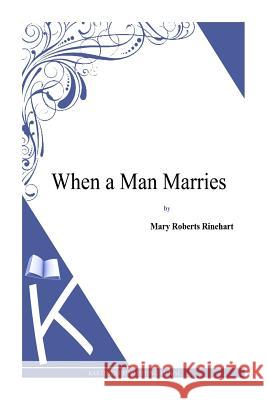 When a Man Marries Mary Roberts Rinehart 9781494786342