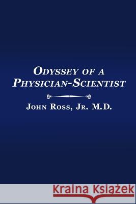 Odyssey of a Physician-Scientist Jr. M. D. John Ross 9781494786724 Createspace