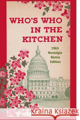 Who's Who in the Kitchen: 1960s Washington Politician & Celebrity Cookbook Dan Stafford Dan Stafford William Sodenhamer 9781494787110