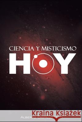 Ciencia y misticismo...hoy Castillo VICCI, Alberto 9781494787868