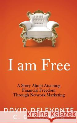 I am Free: A Story About Attaining Financial Freedom Through Network Marketing Cooper, C. G. 9781494788032 Createspace