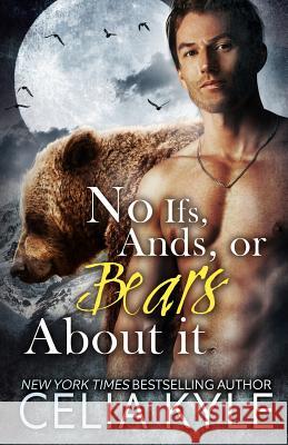 No Ifs, Ands, or Bears About It: Paranormal BBW Romance Kyle, Celia 9781494788377 Createspace