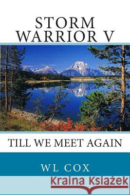 Storm Warrior V: Till We Meet Again Wl Cox 9781494789459 Createspace