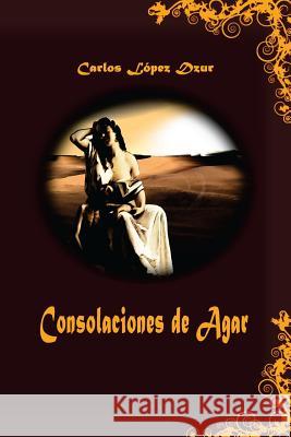 Consolaciones de Agar Carlos Lope 9781494790134 Createspace