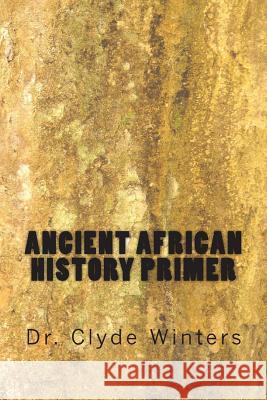 Ancient African History Primer Dr Clyde Winters 9781494790868 Createspace