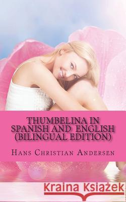 Thumbelina in Spanish and English: (Bilingual Edition) Huipe, Carmen 9781494791001 Createspace