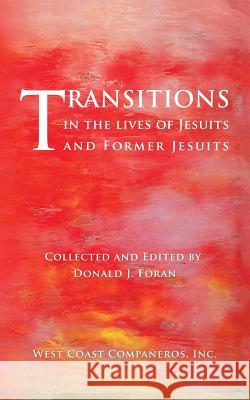 Transitions in the Lives of Jesuits and Former Jesuits West Coast Companero Donald J. Foran 9781494791063