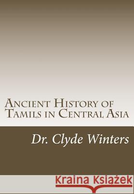 Ancient History of Tamils in Central Asia Clyde Winters 9781494791407 Createspace