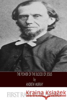 The Power of the Blood of Jesus Andrew Murray 9781494791872 Createspace
