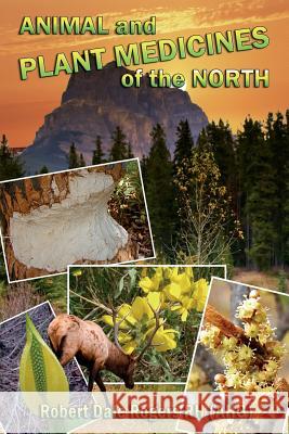 Animal and Plant Medicines of the North Robert Dale Roger 9781494792824 Createspace