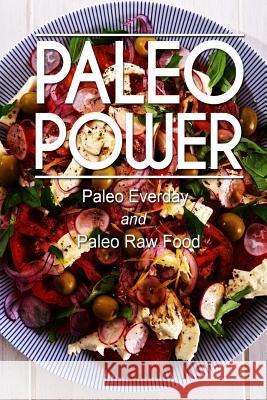 Paleo Power - Paleo Everyday and Paleo Raw Food Paleo Power 9781494793463 Createspace